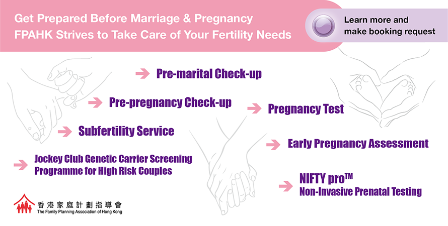 Get Prepared Before Marriage & Pregnancy FPAHK Strives to Take Care of Your Fertility Needs